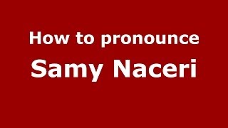How to pronounce Samy Naceri