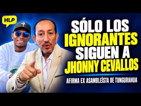 "SÓLO LOS IGNORANTES SIGUEN A JHONNY CEVALLOS" AFIRMA EX ASAMBLEÍSTA DE TUNGURAHUA