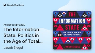The Information State: Politics in the Age of… by Jacob Siegel · Audiobook preview