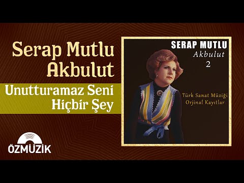 Serap Mutlu Akbulut - Unutturamaz Seni Hiçbir Şey (Official Audio)