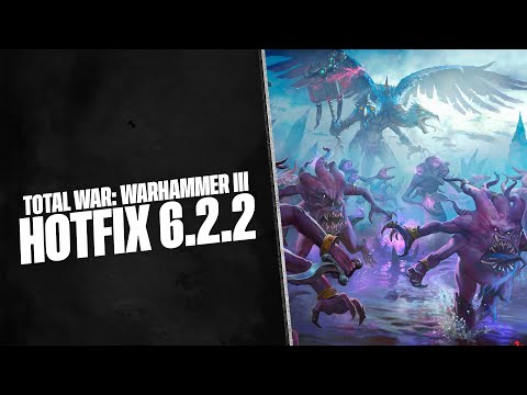 NEWS - Hotfix 6.2.2 - Some Fixes & New Balance - Total War Warhammer 3 - Patch Notes