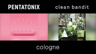Cologne - Pentatonix &amp; Clean Bandit (Side by Side)