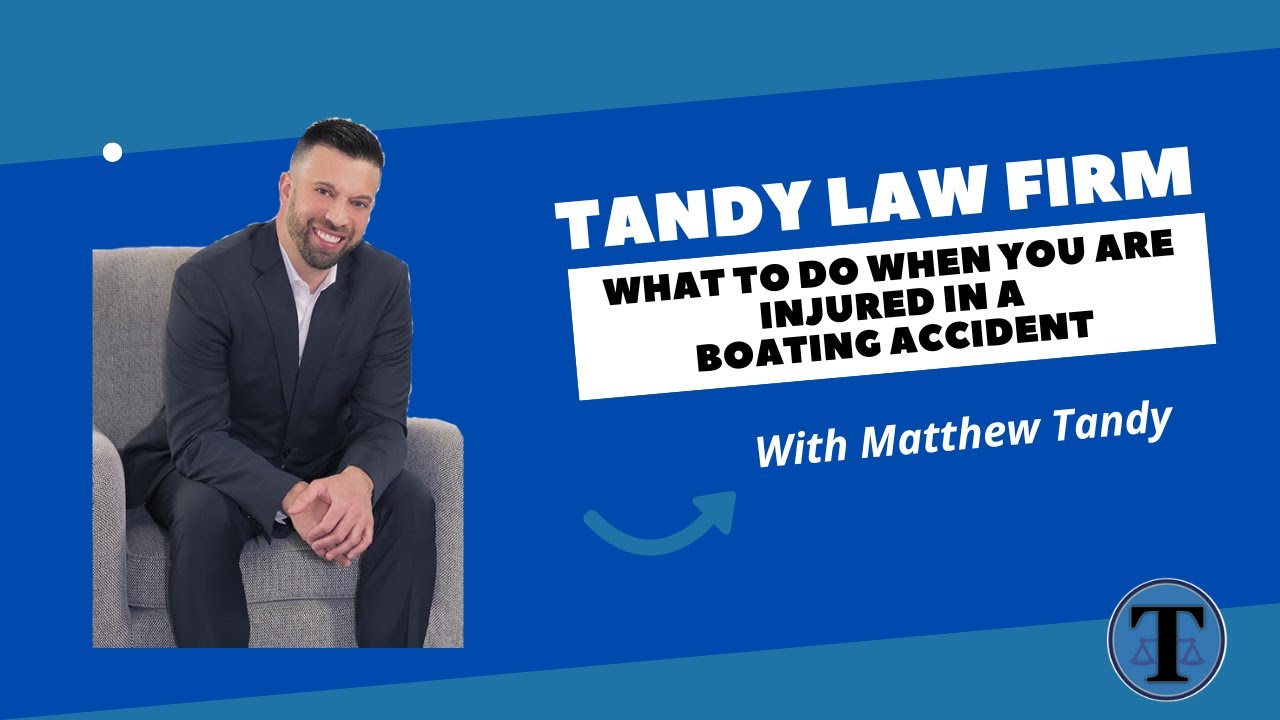 What Should You Do When You Are Injured In A Boating Accident – Tandy Law Firm