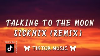 talking to the moon sickmix (TikTok Remix)