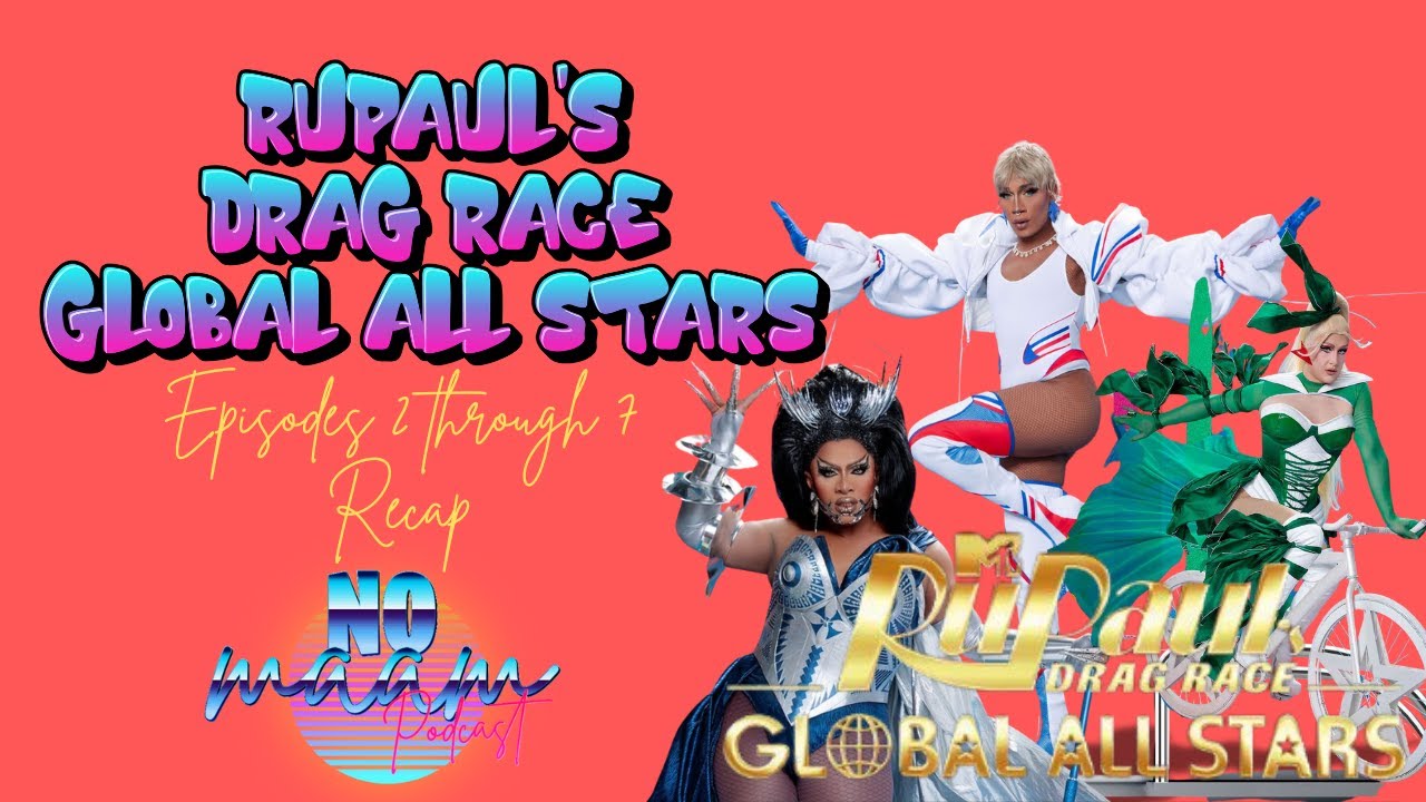 Ep2: RuPauls Drag Race Global All Stars Recap episodes 2-7
