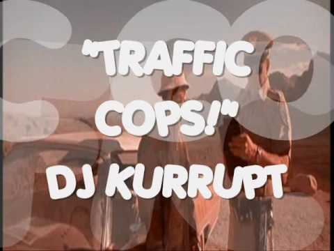 Traffic Cops - Dj Kurrupt