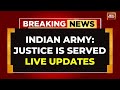 LIVE India Attacks Pakistan India Army Says Justice Is Served Op Sindoor Pahalgam Attack