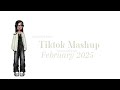 Tiktok Mashup 🩶 February 2025 NOT CLEAN
