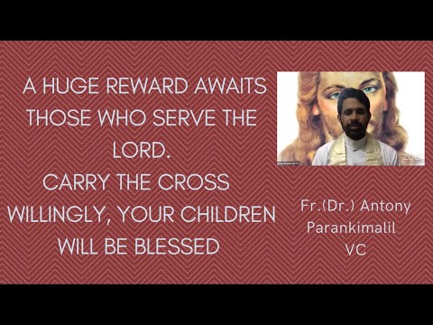 A HUGE reward awaits those who serve the Lord; Your kids will be blessed Fr. Antony Parankimalil VC