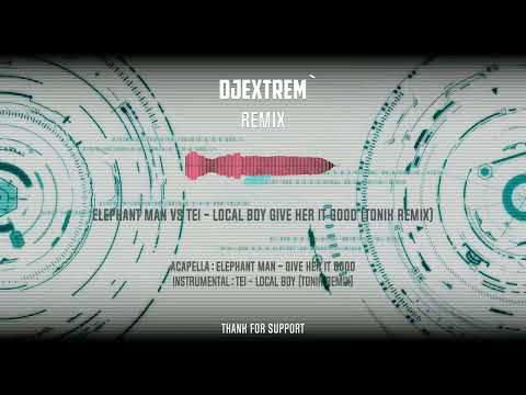 DjeXtReM` - Elephant Man Vs Tei - Local Boy Give Her It Good (Tonik Remix)