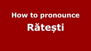 How to pronounce Rătești