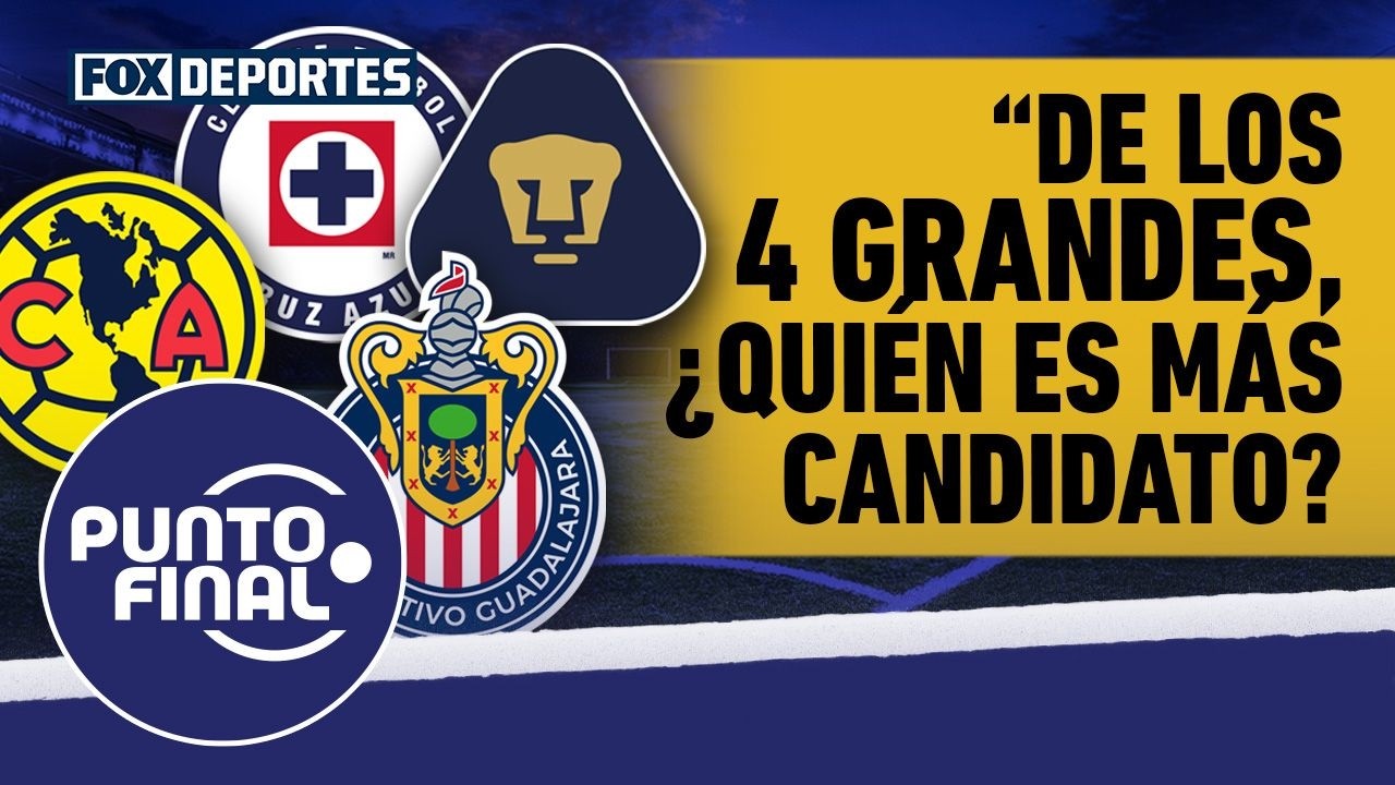 🔥⚽ LIGA MX | ¿Cuál de los cuatro grandes de México se quedará con el título? | Punto Final