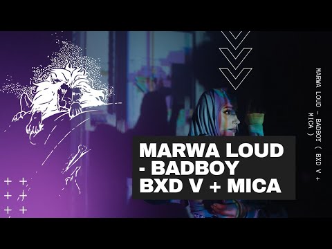 MARWA LOUD - BADBOY ( BXD V + MICA )
