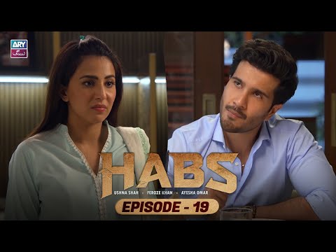Habs Episode 19 | Ushna Shah | Feroze Khan | Ayesha Omar | ARY Zindagi Drama