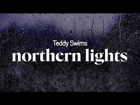 teddy swims - northern lights (lyrics)