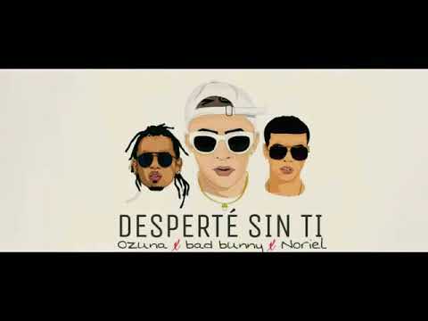 Desperte sin ti remix 2 - Noriel X Bad Bunny X Ozuna