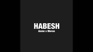 Asme x Meron - Habesh