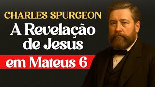 O Segredo Que Jesus Revelou em Mateus 6 - Charles Spurgeon