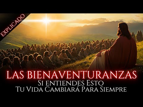 Las Bienaventuranzas: Lo Que Dijo JESÚS... Te Cambiará Para SIEMPRE