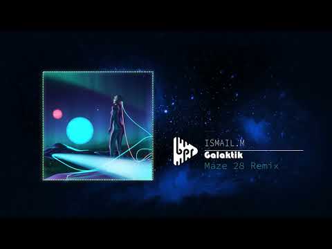 ISMAIL.M - Galaktik (Maze 28 Remix)