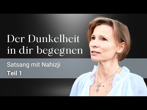 DER DUNKELHEIT IN DIR BEGEGNEN | Teil 1 | Satsang mit Nahizji