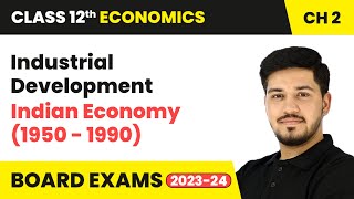 Industrial Development - Indian Economy (1950 - 1990) | Class 12 Economics Chapter 2 | CBSE 2024-25