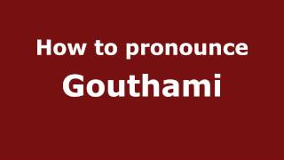 How to pronounce Gouthami
