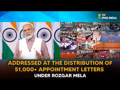 PM’s address at the distribution of 51,000+ appointment letters under Rozgar Mela