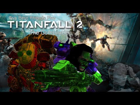Best Friends Play Titanfall 2 | The Compilation