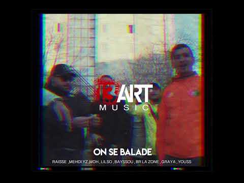 13eme ART - On se balade (RAISSE  ,MEHDI YZ ,MOH , LILSO , BAYSSOU , BR LA ZONE , GRAYA , YOUSS )
