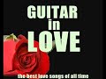 Guitar in Love: The Best Love Songs (Céline Dion, Patrick Swayze, Queen, George Michael...)