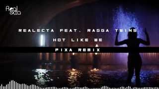 Realecta Feat. Ragga Twins - Hot Like We (Pixa Remix)