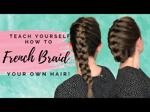 Learn How To FRENCH BRAID Your Own Hair -step by step talk through with a simple updo to learn too!