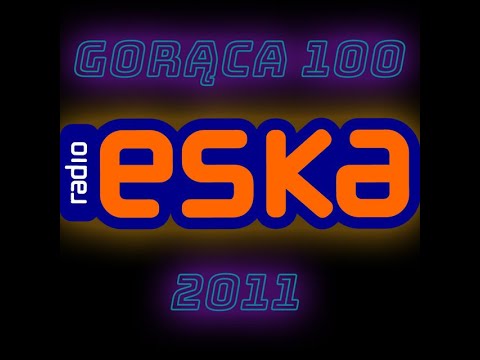 GORĄCA 100 RADIA ESKA 2011 - CZĘŚĆ PIERWSZA