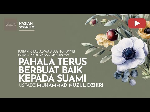 231. PAHALA TERUS BERBUAT BAIK KEPADA SUAMI | Kajian Wanita | Ustadz Muhammad Nuzul Dzikri