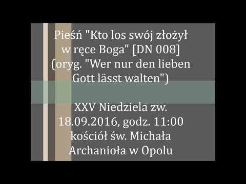 Kto los swój złożył w ręce Boga - Wer nur den lieben Gott lässt walten [DN 008]