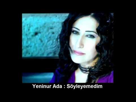 YENİNUR ADA : SÖYLEYEMEDİM
