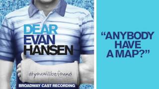 "Anybody Have a Map?" from the DEAR EVAN HANSEN Original Broadway Cast Recording