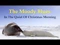 The Moody Blues  "In The Quiet Of Christmas Morning (Bach 147)"