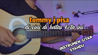 Download lagu TOMMY J PISA - DI SINI DI BATAS KOTA INI (gitar cover) mp3