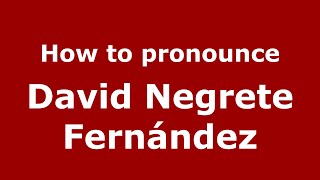 How to pronounce David Negrete Fernández