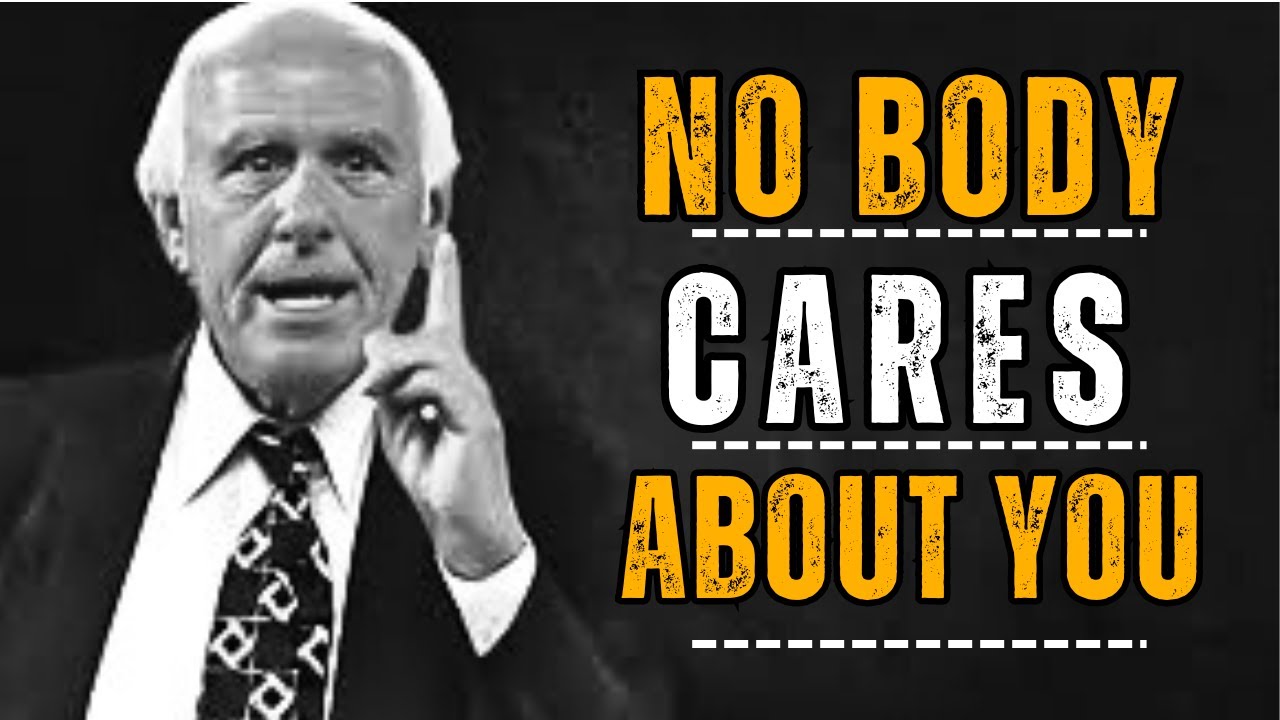 NO BODY CARES-WORK HARD AND FORCUS ON YOU-Jim Rohn Motivation And Inspiration.