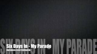 Six Days In - My Parade