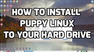 How to install Puppy Linux to your Hard Drive