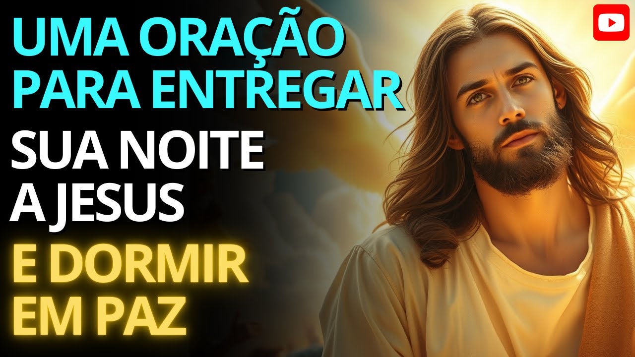 Uma Oração Profunda para Entregar Sua Noite a Jesus | Durma em Paz com esta Palavra e Oração Final
