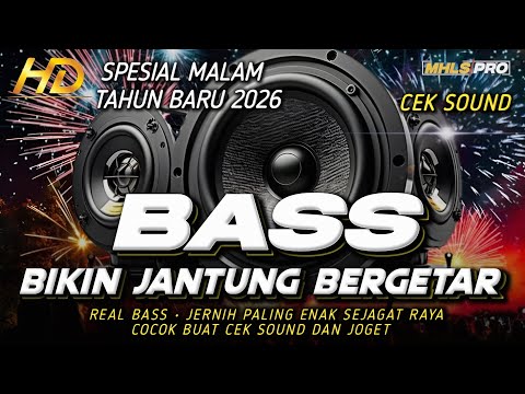 DJ FULL PALING BARU 2026 CEK SOUND BASS BIKIN JANTUNG BERGETAR SPESIAL MALAM TAHUN BARU (MHLS PRO)