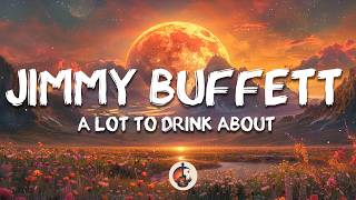 Jimmy Buffett - A Lot To Drink About (Lyrics)
