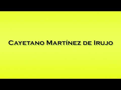 Pronunciation of Cayetano Martinez de Irujo