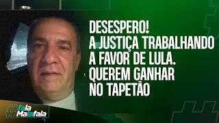 DESESPERO! A Justiça trabalhando a favor de Lula. Querem ganhar no tapetão
