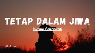 Download lagu Isyana Sarasvati - Tetap Dalam Jiwa (Cover) AI (Lirik) mp3